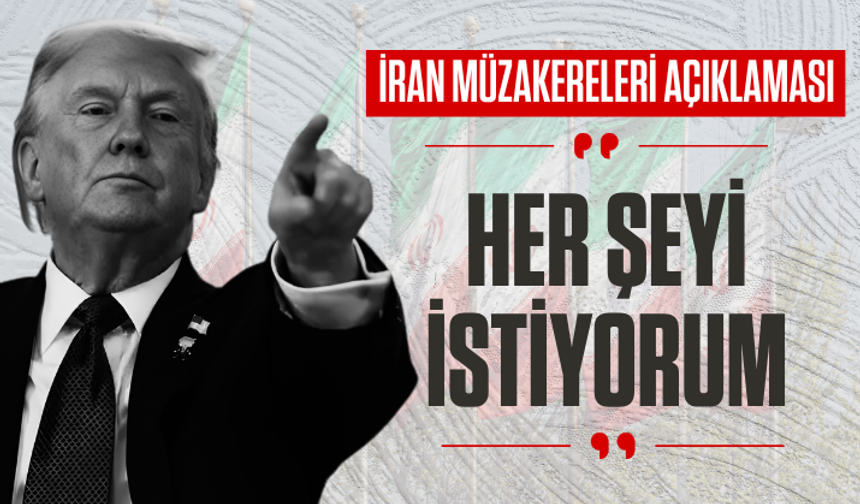Trump:'tan İran müzakereleri açıklaamsı: Her şeyi istiyorum
