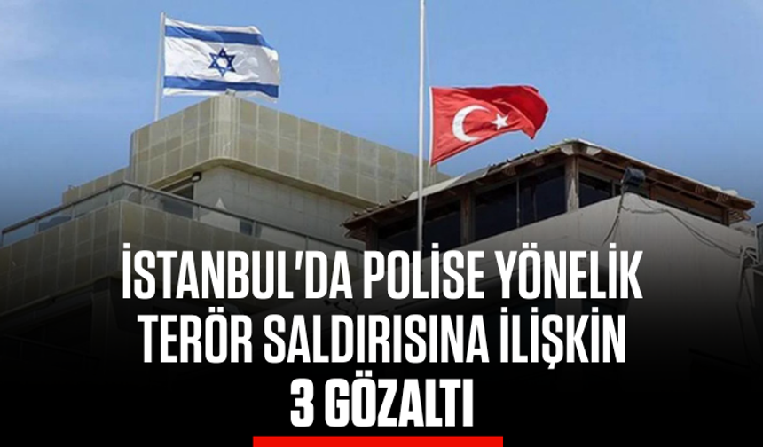 İstanbul'da polise yönelik terör saldırısına ilişkin 3 gözaltı
