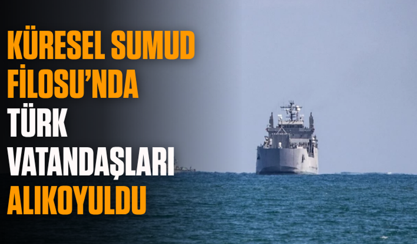 İsrail, Küresel Sumud Filosu’nda Türk vatandaşları alıkoyuldu