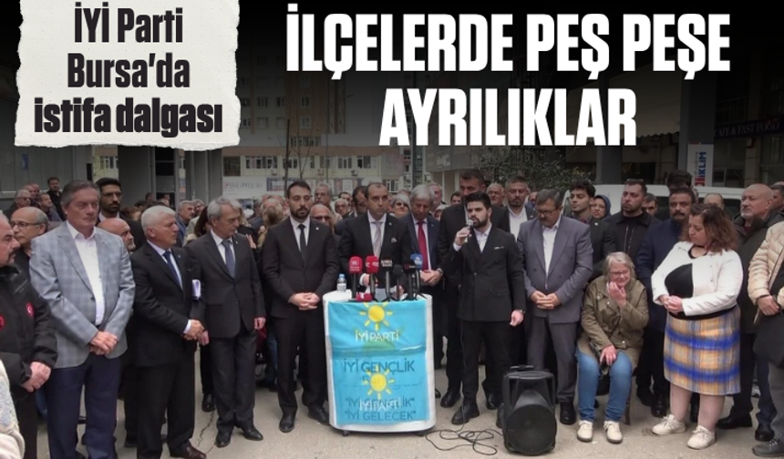 İYİ Parti Bursa'da istifa dalgası: İlçelerde peş peşe ayrılıklar