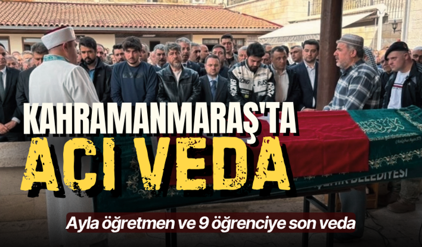 Kahramanmaraş'ta acı veda! Okul saldırısında hayatını kaybedenler son yolculuğuna uğurlanıyor