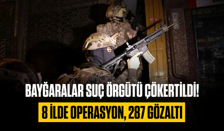Bayğaralar suç örgütü çökertildi! 8 ilde operasyon, 287 gözaltı