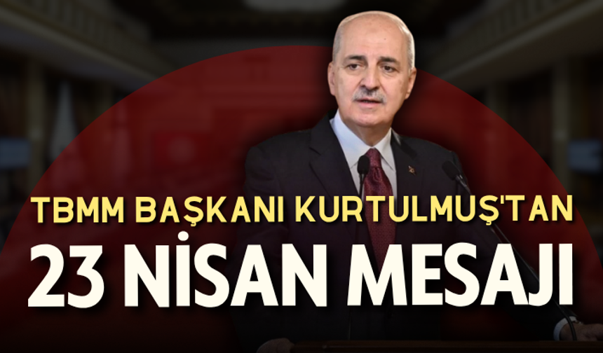Kurtulmuş: 23 Nisan çocuklarımıza armağan edilen eşsiz bir bayramdır