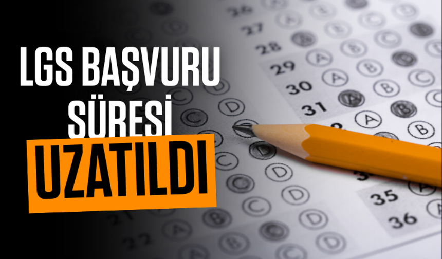 LGS başvuru süresi uzatıldı