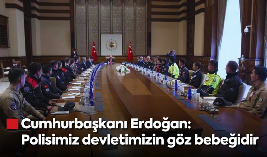 Cumhurbaşkanı Erdoğan: Polisimiz devletimizin göz bebeğidir