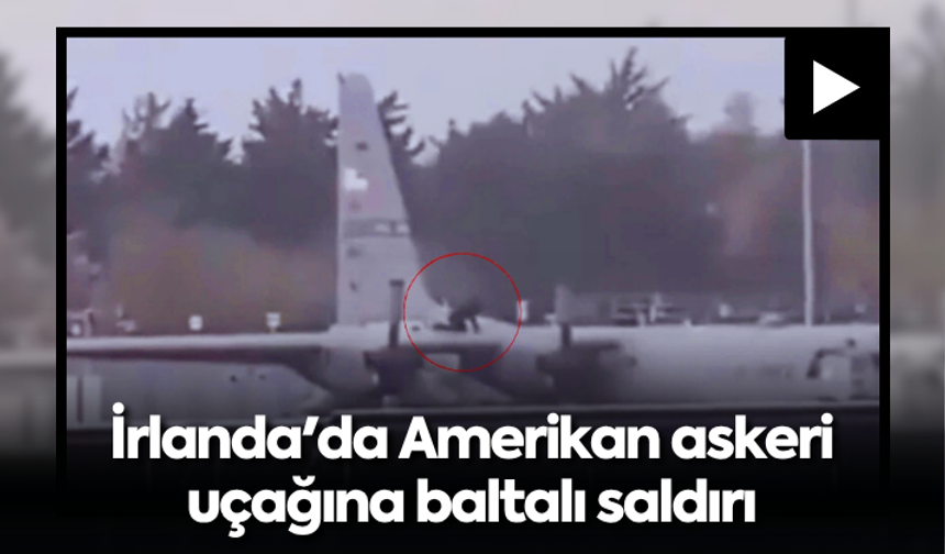 İrlanda'da Amerikan askeri uçağına baltalı saldırı