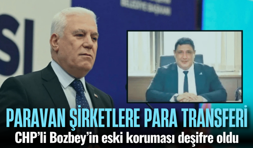 CHP’li Mustafa Bozbey’in eski koruması deşifre oldu: Paravan şirketlere para transferi