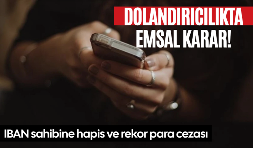 Telefon dolandırıcılığında emsal karar! IBAN sahibine hapis ve rekor para cezası