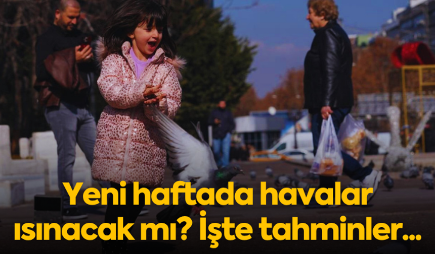 Yeni haftada havalar ısınacak mı? İşte tahminler...