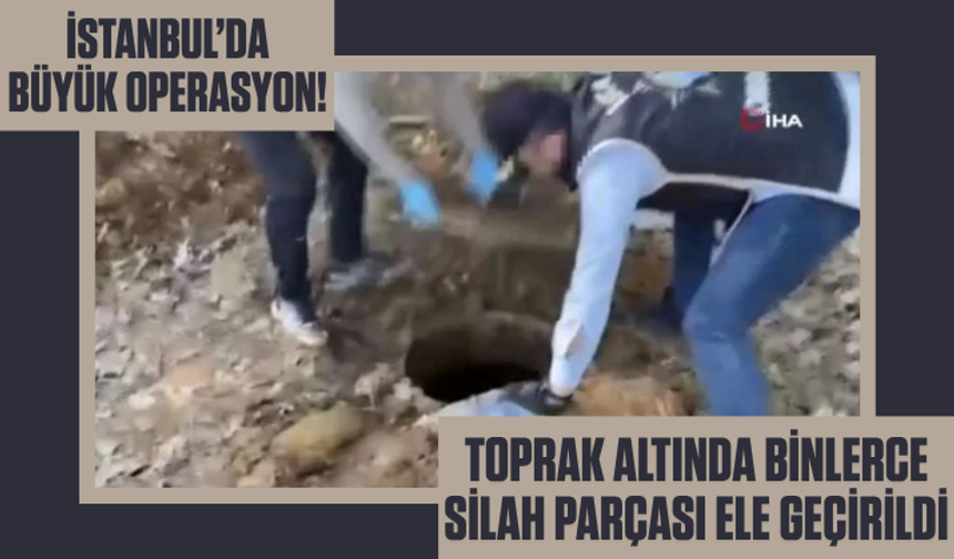 İstanbul’da büyük operasyon! Toprak altında binlerce silah parçası ele geçirildi