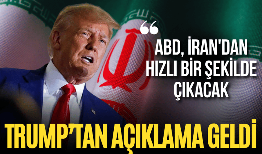 Trump: ABD, İran'dan hızlı bir şekilde çıkacak