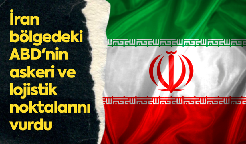 İran bölgedeki ABD'nin askeri ve lojistik noktalarını vurdu