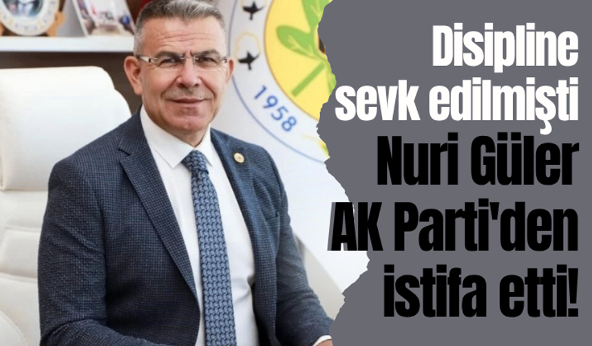 İddialerın ardından disipline sev edilmişti! Nuri Güler AK Parti'den istifa etti