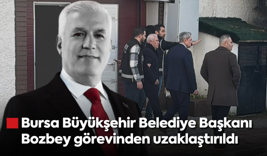 Bursa Büyükşehir Belediye Başkanı Mustafa Bozbey görevinden uzaklaştırıldı