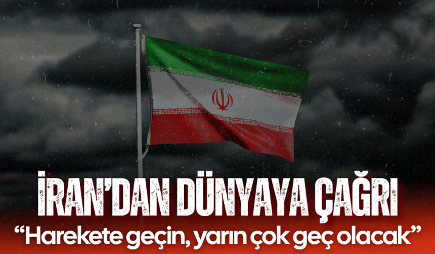 İran’dan dünyaya çağrı: Harekete geçin, yarın çok geç olacak