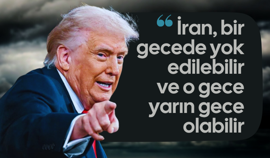 ABD Başkanı Trump: “İran, bir gecede yok edilebilir ve o gece yarın gece olabilir”