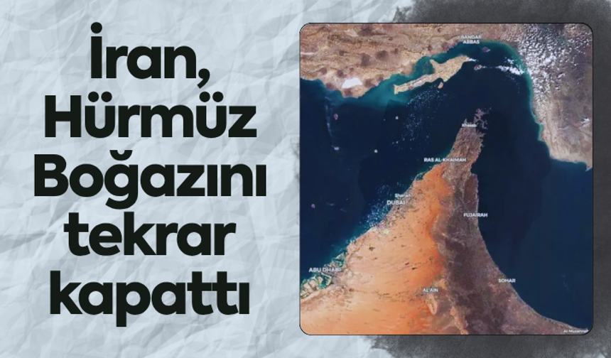 Hürmüz Boğazı tekrar kapandı