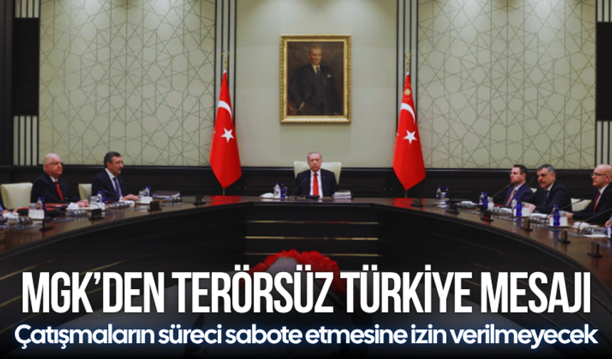 MGK’dan Terörsüz Türkiye mesajı: Çevremizdeki çatışmaların süreci sabote etmesine izin verilmeyecek