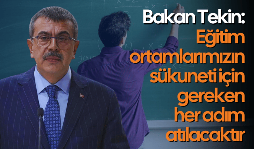 Bakan Tekin: Eğitim ortamlarımızın sükuneti için gereken her adım atılacaktır