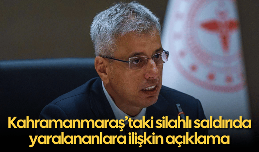 Kahramanmaraş’taki silahlı saldırıda yaralananlara ilişkin açıklama