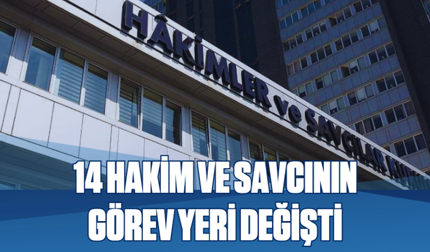 14 hakim ve savcının görev yeri değişti