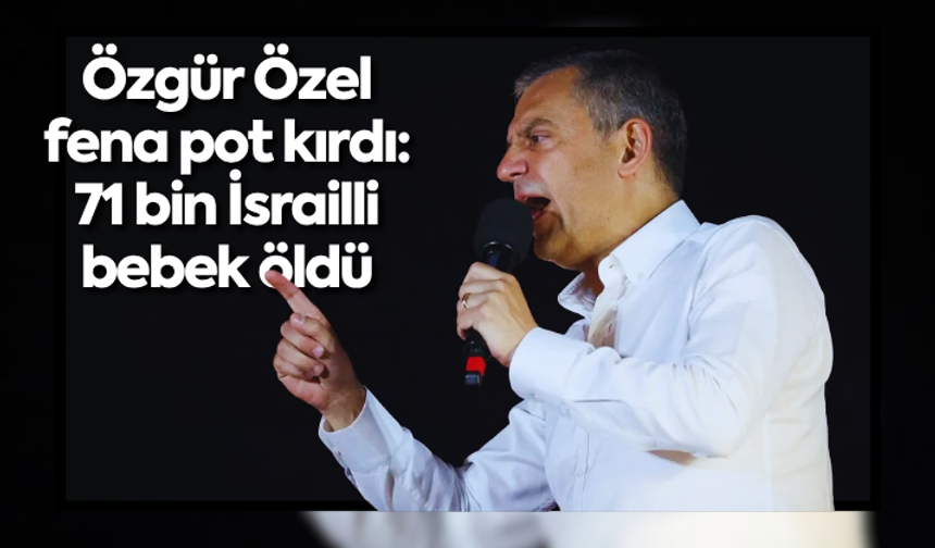 Özgür Özel fena pot kırdı: 71 bin İsrailli bebek öldü