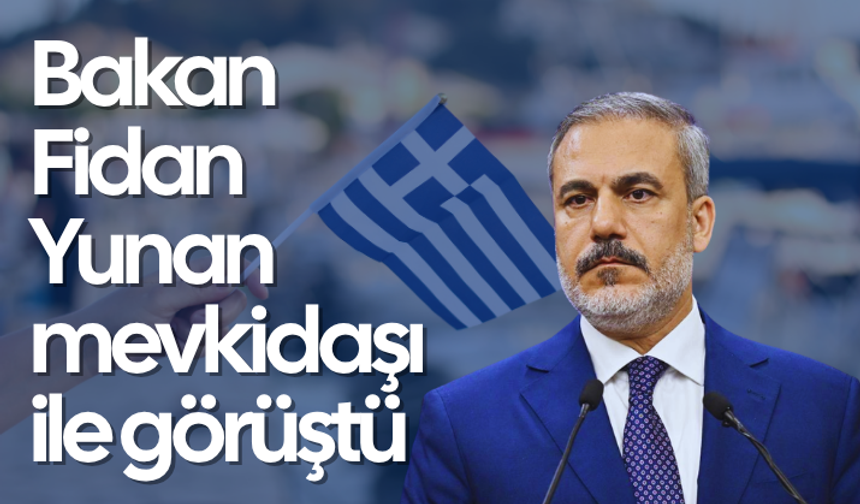 Bakan Fidan Yunan mevkidaşı ile görüştü