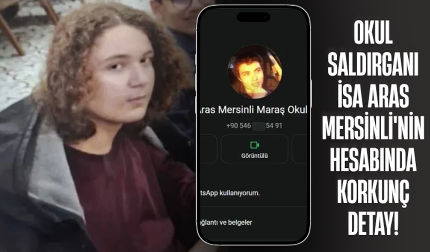 Kahramanmaraş'taki okul saldırganı İsa Aras Mersinli'nin WhatsApp'ında korkunç detay