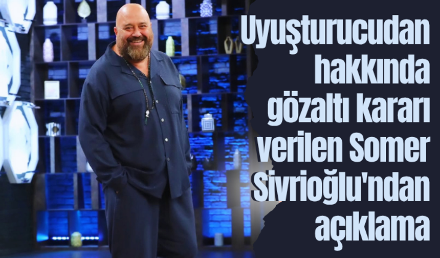 Uyuşturucudan hakkında gözaltı kararı verilen Somer Sivrioğlu'ndan açıklama