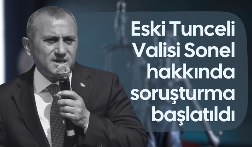 Eski Tunceli Valisi Sonel hakkında soruşturma başlatıldı