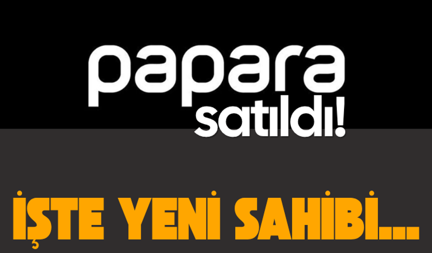 Papara satıldı! İşte yeni sahibi...