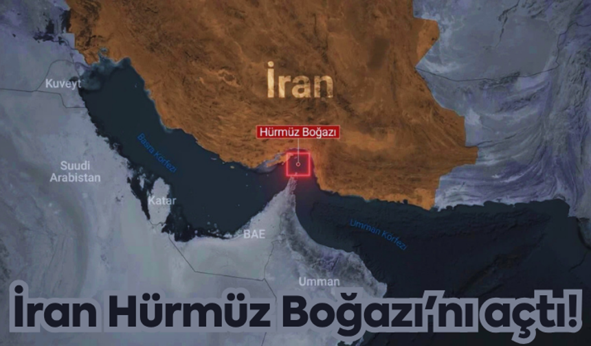 İran Hürmüz Boğazı'nı açtı!