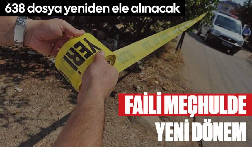 Faili meçhulde yeni dönem! 638 dosya yeniden ele alınacak