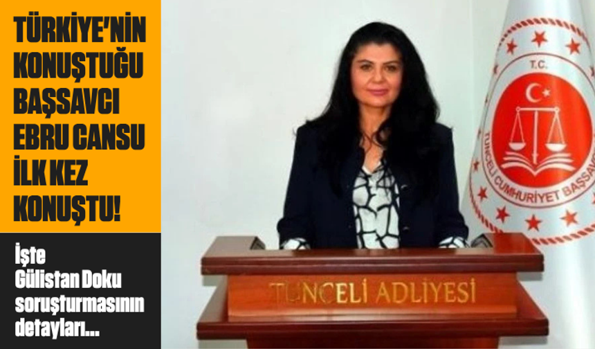Türkiye'nin konuştuğu Başsavcı Ebru Cansu ilk kez konuştu! İşte Gülistan Doku soruşturmasının detayları