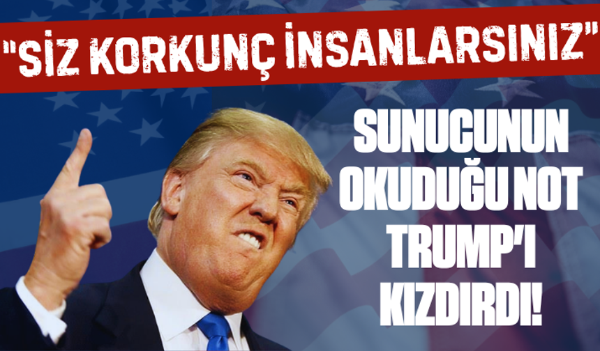 Sunucunun okuduğu not Trump'ı kızdır! 'Siz korkunç insanlarsınız'
