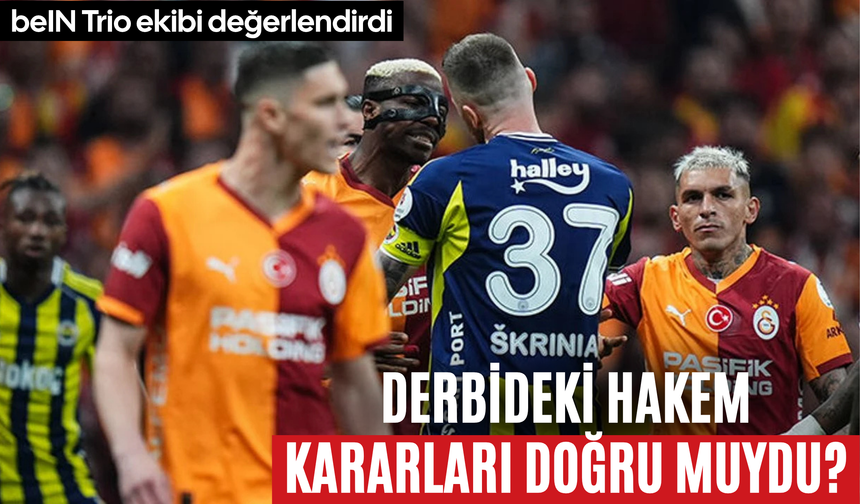 Galatasaray-Fenerbahçe derbisindeki hakem kararları doğru muydu? beIN Trio ekibi değerlendirdi