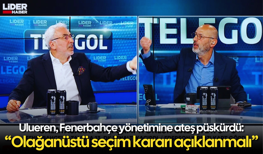 Serhat Ulueren, Fenerbahçe yönetimine ateş püskürdü: “Olağanüstü seçim kararı açıklanmalı”