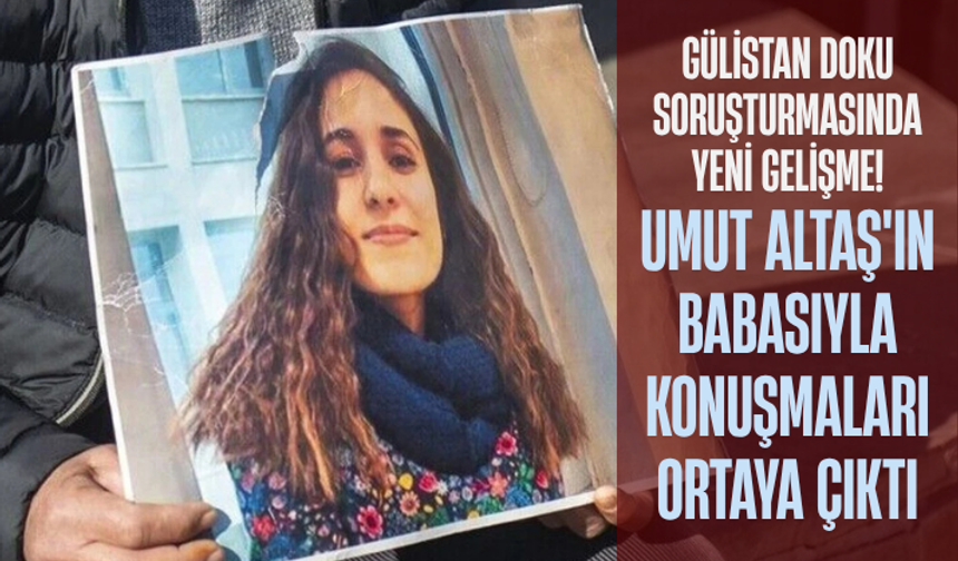 Gülistan Doku soruşturmasında yeni gelişme! Umut Altaş'ın babasıyla WhatsApp konuşmaları ortaya çıktı