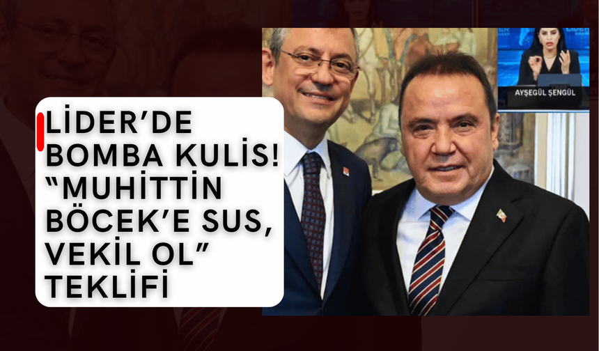 Lider’de bomba kulis! “Muhittin Böcek’e sus, vekil ol” teklifi