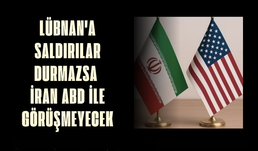Lübnan'a saldırılar durmazsa İran, ABD ile görüşmeyecek