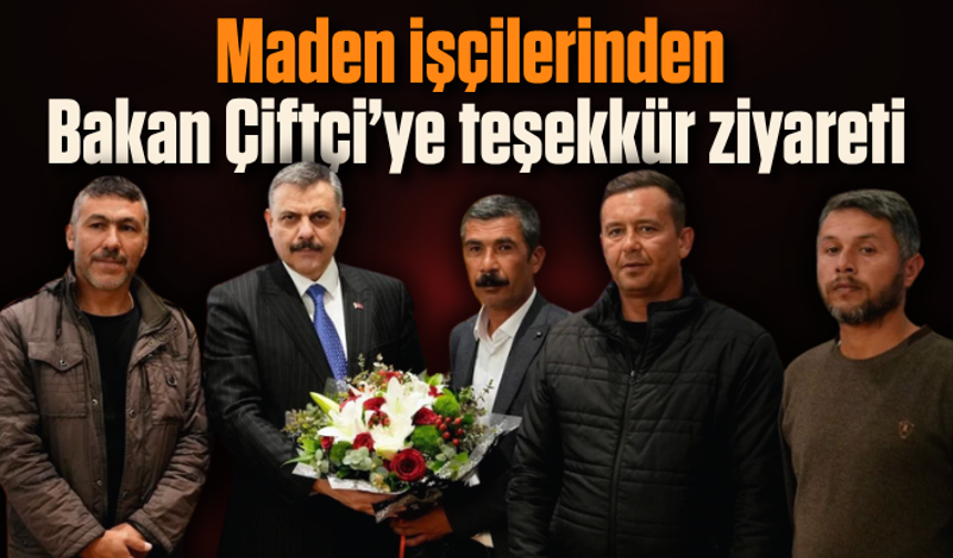 Maden işçilerinden Bakan Çiftçi’ye teşekkür ziyareti
