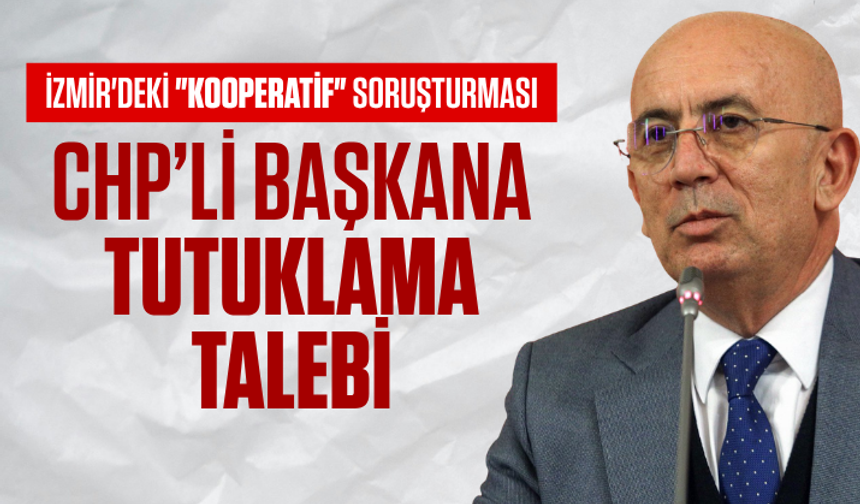 İzmir'deki "kooperatif" soruşturması: CHP’li Başkana tutuklama talebi