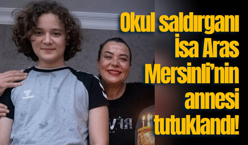 Okul saldırganının annesi tutuklandı