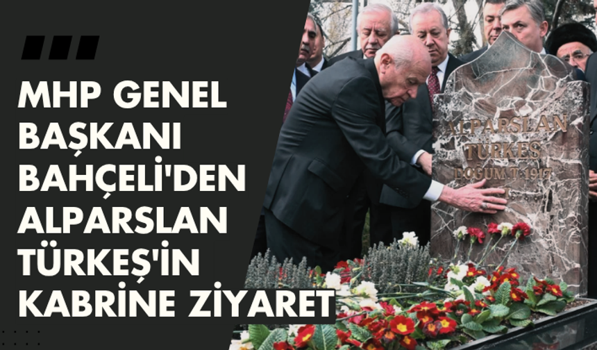 MHP Genel Başkanı Bahçeli'den Alparslan Türkeş'in kabrine ziyaret