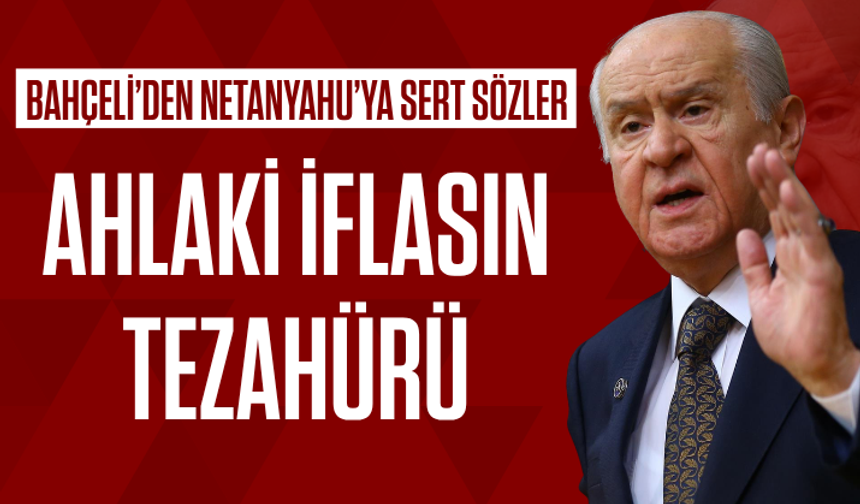 Bahçeli’den Netanyahu’ya sert sözler: Ahlaki iflasın tezahürü