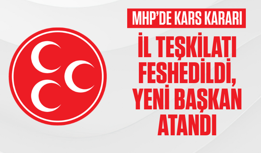 MHP’de Kars Kararı: il teşkilatı feshedildi, yeni başkan atandı
