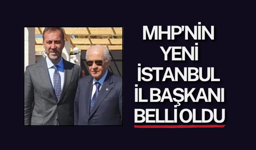 MHP'nin yeni İstanbul İl Başkanı belli oldu