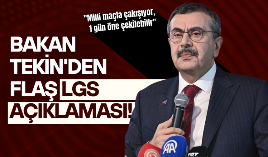 Bakan Tekin'den flaş LGS açıklaması! "Milli maçla çakışıyor, 1 gün öne çekilebilir"