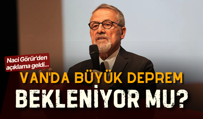Van'da büyük deprem bekleniyor mu? Naci Görür'den açıklama geldi...