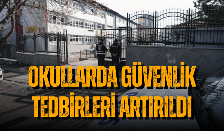 Ülke genelinde okullarda güvenlik tedbirleri artırıldı